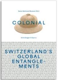 Colonial Switzerland’s Global Entanglements