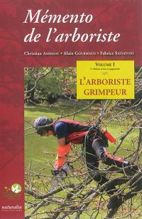 Mémento de l'arboriste. Vol. 1. L'arboriste grimpeur