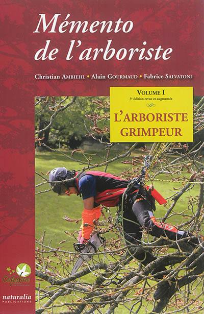 Mémento de l'arboriste. Vol. 1. L'arboriste grimpeur