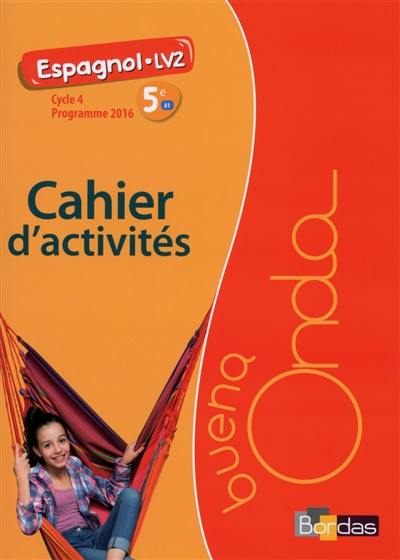 Buena onda, espagnol LV2, 5e A1, cycle 4 : cahier d'activités : programme 2016