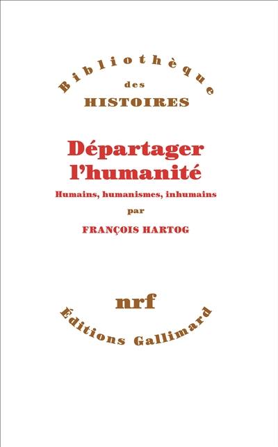 Départager l'humanité : humains, humanismes, inhumains