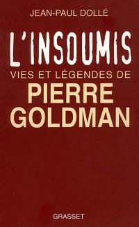 L'insoumis : vies et légendes de Pierre Goldman