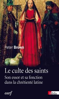 Le culte des saints : son essor et sa fonction dans la chrétienté latine