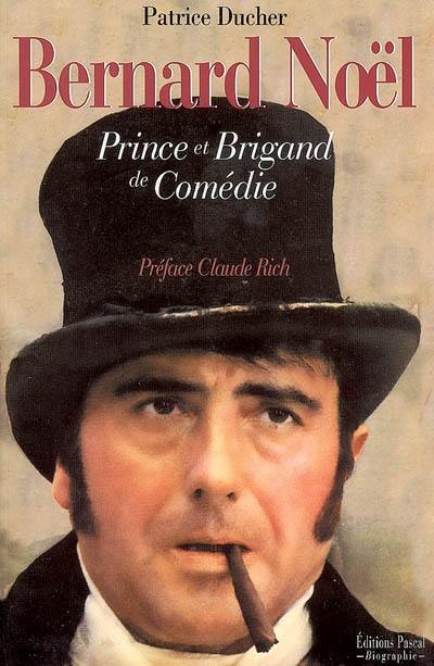 Bernard Noël : prince et brigand de comédie : biographie