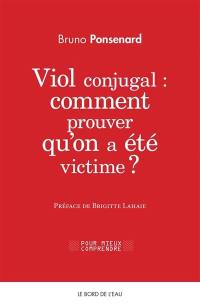 Viol conjugal : comment prouver qu’on a été victime ? : approche juridique et psychologique du viol dans le couple