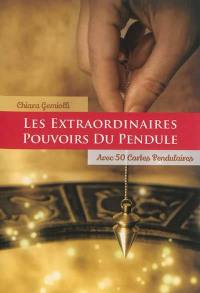 Les extraordinaires pouvoirs du pendule : avec 50 cartes pendulaires