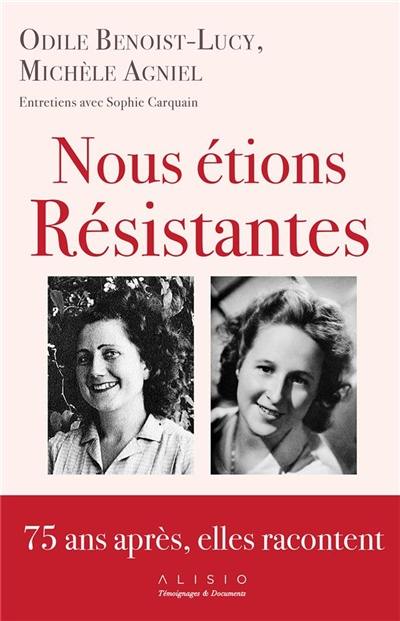 Nous étions résistantes : 75 ans après, elles racontent : entretiens avec Sophie Carquain