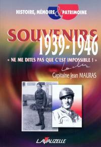 Souvenirs 1939-1946 : ne me dites pas que c'est impossible !