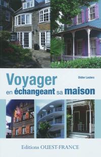 Voyager en échangeant sa maison : tout ce que vous devez savoir pour réussir un échange de maisons