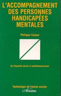 L'Accompagnement des personnes handicapées mentales : un dispositif social multidimensionnel