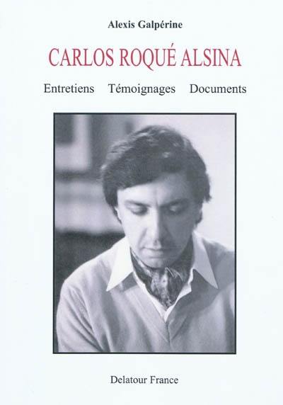 Carlos Roqué Alsina : entretiens, témoignages, documents