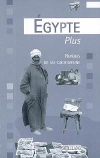 Egypte plus : repères de vie quotidienne