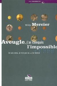 Aveugle, j'ai conquis l'impossible : je suis venu, je n'ai pas vu et j'ai vaincu