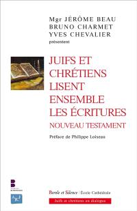 Juifs et chrétiens lisent ensemble les Ecritures : Nouveau Testament