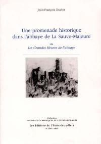 Une promenade historique dans l'abbaye de La Sauve-Majeure : ou les grandes heures de l'abbaye