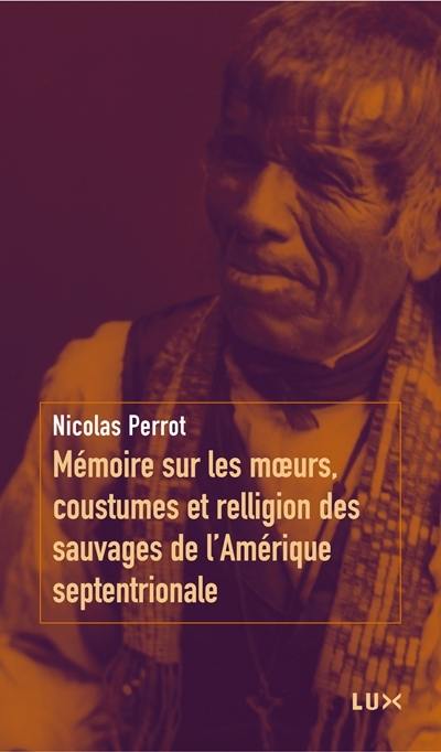 Mémoire sur les moeurs, coustumes et relligion des sauvages de l'Amérique septentrionale