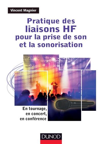 Pratique des liaisons HF pour la prise de son et la sonorisation : en tournage, en concert, en conférence