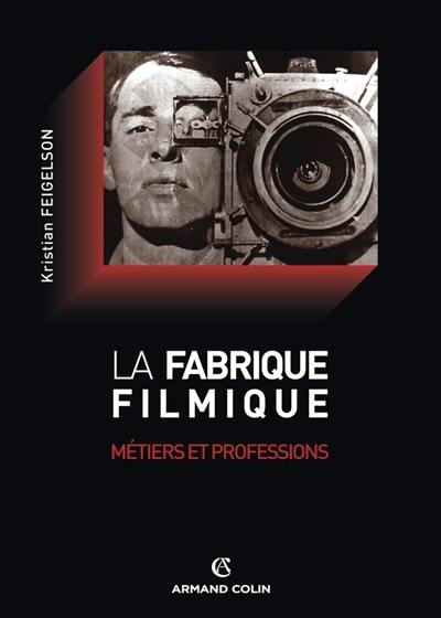 La fabrique filmique : métiers et professions