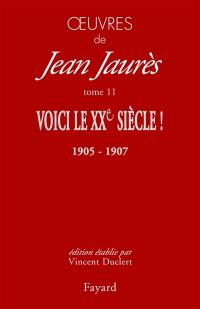 Oeuvres de Jean Jaurès. Vol. 11. Voici le XXe siècle ! : le socialisme, la République et la guerre (décembre 1905-septembre 1907)