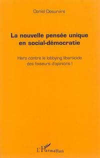 La nouvelle pensée unique en social-démocratie : haro contre le lobbying liberticide des faiseurs d'opinions !