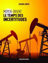 Moyen-Orient : le temps des incertitudes