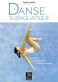 La danse subaquatique : initiation, chorégraphie, perfectionnement