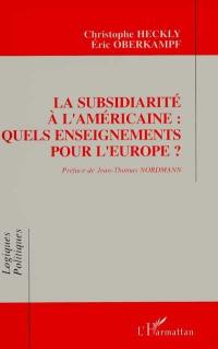 La Subsidiarité à l'américaine : quels enseignements pour l'Europe ?