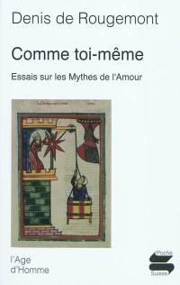 Comme toi-même : essais sur les mythes de l'amour