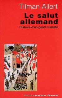 Le salut allemand : histoire d'un geste funeste