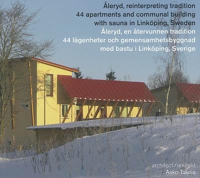 Aleryd, reinterpreting tradition : 44 apartments and communal building with sauna in Linköping, Sweden : architect Asko Takala. Aleryd, en atervunnen tradition : 44 lägenheter och gemensamhetsbyggnad med bastu i Linköping, Sverige : arkitekt Asko Takala