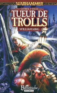 Gotrek & Felix. Vol. 1. Tueur de trolls