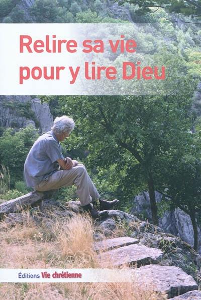 Relire sa vie pour y lire Dieu