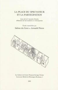 La place du spectateur et la participation : actes de la 4e journée d'études d'Histoire de l'art moderne et contemporain