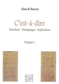 C'est-à-dire : entretiens, témoignages, explications. Vol. 1