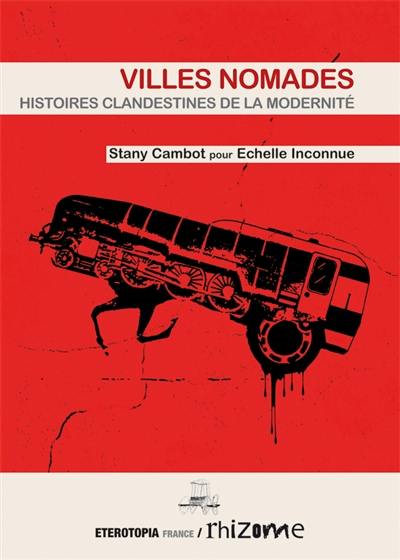 Villes nomades : histoires clandestines de la modernité