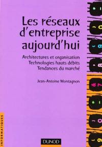 Les réseaux d'entreprise aujourd'hui : architectures et organisation, technologies hauts débits, tendances du marché