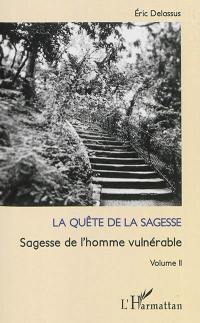 Sagesse de l'homme vulnérable. Vol. 2. La quête de la sagesse