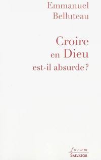 Croire en Dieu est-il absurde ?