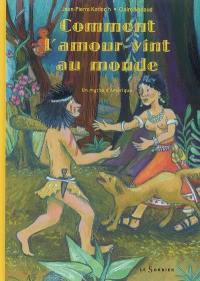 Comment l'amour vint au monde : un mythe d'Amérique