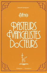 Etre pasteurs, évangélistes, docteurs