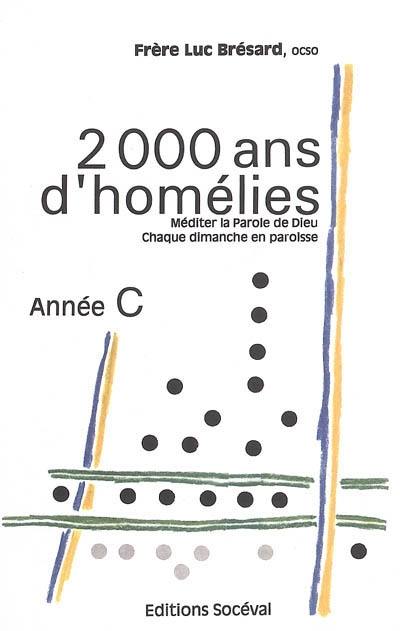 2000 ans d'homélie, année C : méditer la parole de Dieu chaque dimanche en paroisse