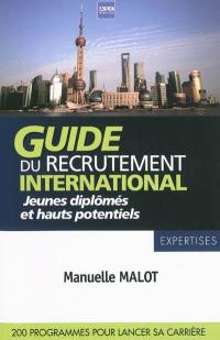 Guide du recrutement international : jeunes diplômés & hauts potentiels : 200 programmes pour lancer sa carrière