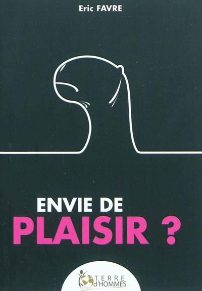 Envie de plaisir ? : comment traiter de façon efficace et naturelle les troubles de l'érection