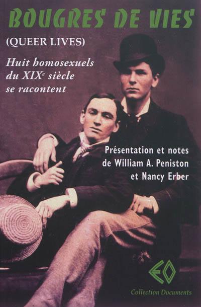 Bougres de vies : huit homosexuels du XIXe siècle se racontent. Queer lives