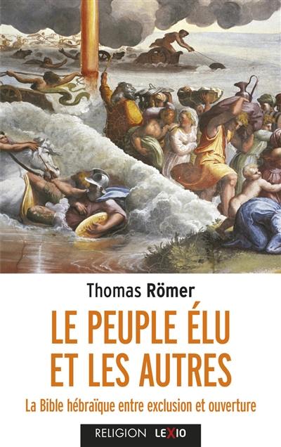 Le peuple élu et les autres : la Bible hébraïque entre exclusion et ouverture