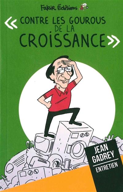 Contre les gourous de la croissance : entretien avec Jean Gadrey, économiste