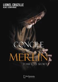 Le concile de Merlin. Vol. 1. Le secret