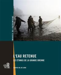 L'eau retenue : les étangs de la Grande Brenne : Centre-Val de Loire