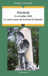 Wagram (5 et 6 juillet 1809) : le canon tonne sur les bords du Danube