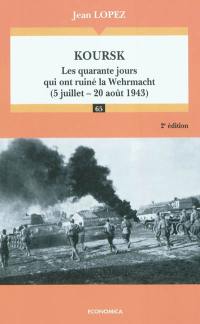 Koursk : les quarante jours qui ont ruiné la Wehrmacht, 5 juillet-20 août 1943